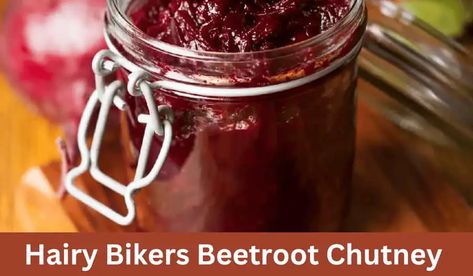 Hairy Bikers Beetroot Chutney Recipe Beetroot Chutney Recipe, Canning Butter, Hairy Bikers Recipes, Ploughmans Lunch, Beetroot Relish, Fruit Butter, Layered Salad Recipes, Butter Fruit, Beetroot Recipes