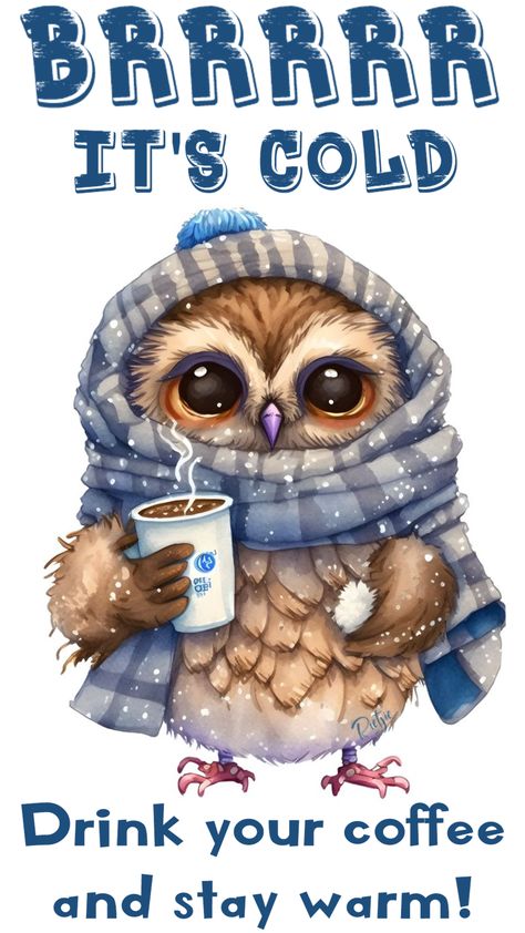 BRRRR it's cold! Drink your coffee and stay warm!