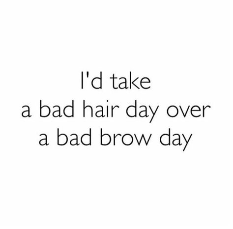 I'd take a bad hair day over a bad brow day. Waxing Memes, Paola Rodriguez, Waxing Studio, Eyebrow Quotes, Makeup Tutorial Videos, Brow Quotes, Mircoblading Eyebrows, Esthetician Quotes, Bad Eyebrows