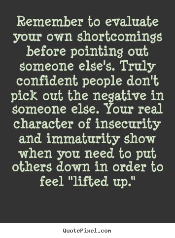 Everyone has downfalls. Don't put people down for their shortcomings. Disrespectful People, Down Quotes, Great Inspirational Quotes, Bible Study Verses, Funny Inspirational Quotes, Learn To Love, Some Words, Wise Quotes, Business Quotes