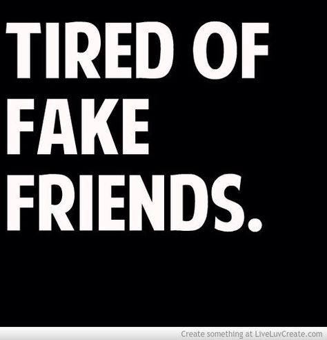 Tired Of Fake Friends, Choose Your Friends Wisely, Friends Picture, Narcissistic People, Black Quotes, Fake Friends, Life Quotes To Live By, Sarcastic Quotes Funny, Sarcastic Quotes