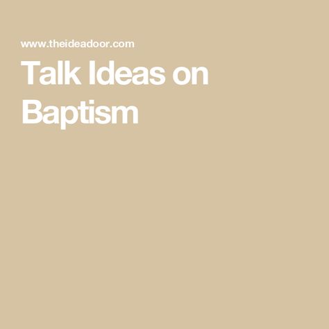 Talk Ideas on Baptism Talks On Baptism Lds Children, Lds Talk On Baptism, Talk On Baptism Lds Kids, Baptism Talks Lds Object Lessons, Baptism Talk Lds, Holy Ghost Baptism Talk, Lds Baptism Talk, Covenants Lds, Holy Ghost Talk