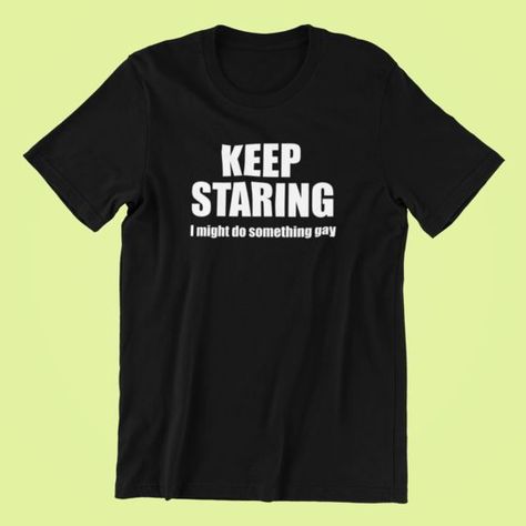 Get ready for pride parades with our playful "KEEP STARING I might do something gay" t-shirt. Show your pride and confidence with this fun and bold statement piece. Perfect for making a statement at pride events or everyday wear. Stand out and be proud! #gayshirts #prideoutfitideas Silly Shirts, Gay T Shirt, Dog Mom Life, Silly Clothes, Personalized T Shirt, Silly Shirt, Funky Shirts, Gay Shirts, Gay Pride Shirts