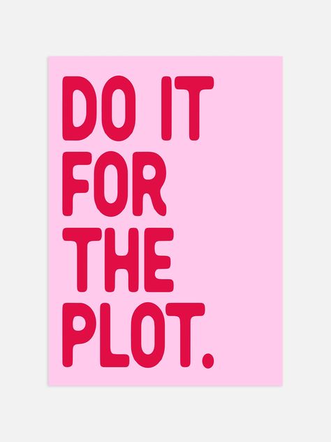 This trendy Do It For The Plot Poster features red typography against a pink background. The bold, on-trend design is sure to make a statement in any space. Add a touch of style and personality to your walls with this unique poster. Do It For The Plot Poster, Do It For The Plot Wall Art, Do It For The Plot Wallpaper, Posters For Room Pink, Red And Pink Poster, Fun Poster Design, Pink Posters For Room, Wall Posters Aesthetic, Abc Dates