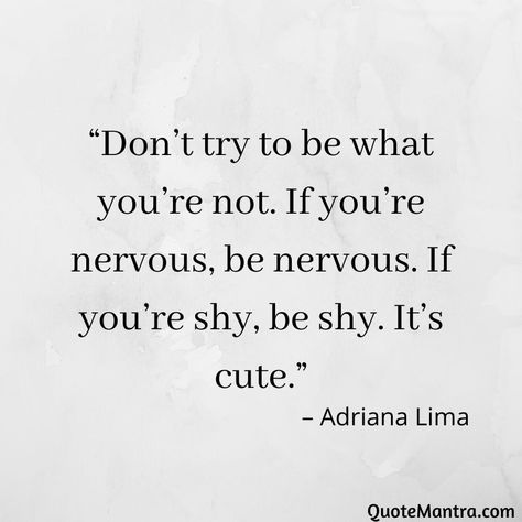 Shy Quotes Funny, Stop Being Shy Quotes, Quotes For When Your Nervous, Being Nervous Quotes, Nervous Around Him Quotes, Quotes About Being Nervous, Advise Quotes Life, Nervous Quotes Motivation, Nervousness Quotes