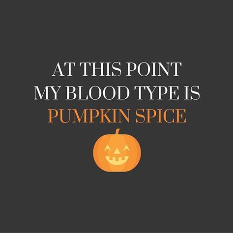 For mug? Edit: "My blood type is pumpkin spice" Funny Halloween Jokes, Autumn Photos, Halloween Jokes, Halloween Memes, Halloween Tags, Pumpkin Season, Autumn Quotes, Blood Type, Halloween Quotes