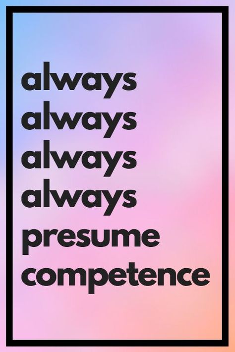 always presume competence Competent Quotes, Competence Quotes, Seton Hall University, Special Education, Book Club, Always Be, My Heart, Education, Quotes