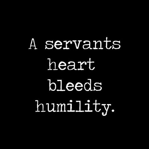 Public Servant Quotes, Servants Heart Quotes, Clean Heart Quotes, Serve Others Quotes, Quotes About Humility, A Servants Heart, Servant Quotes, Td Jakes Quotes Motivation, Servant Heart