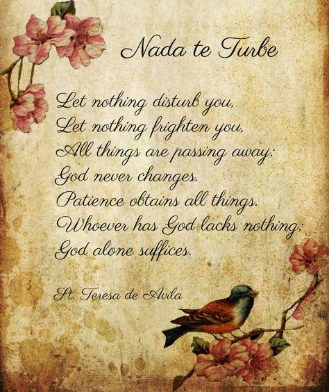 "Let Nothing Disturb You" ~St. Teresa de Avila  +++  Image designed by Therese Y. Let Nothing Disturb You, St Theresa Of Avila, Saint Teresa Of Avila, St Teresa, Saint Teresa, St Therese Of Lisieux, Healing Affirmations, Thérèse Of Lisieux, St Therese