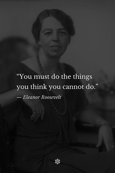 You Must Do The Things You Think You Cannot Do, Theodor Roosevelt Quotes, Inspiring People Quotes Role Models, Elenore Roosevelt Quote, Elenore Roosevelt, Dark Facts, Inspiring People Quotes, Theodore Roosevelt Quotes, Famous Book Quotes