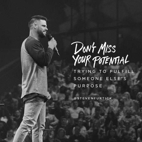 Don't miss your potential trying to fulfill someone else's purpose. What Is Your Purpose Quotes, Sense Of Purpose Quotes, Stephen Furtick, God’s Purpose Quotes, Find Out Who You Are And Do It On Purpose, Steve Furtick Quotes, Steven Furtick Quotes, Pastor Quotes, Steven Furtick Quotes Faith