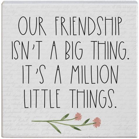 Friendship Signs, A Million Little Things, Friendship Day Gift, Block Quotes, White Sign, Friendship Day Gifts, Big Thing, Printed Backgrounds, Our Friendship