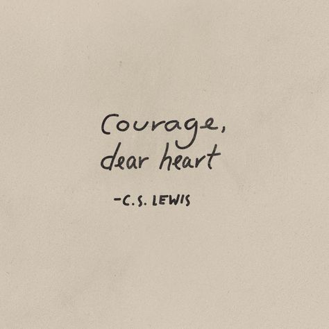 "Courage, dear heart" / C.S. Lewis (lettering by @Megan Gilger) Courage Dear Heart, Lang Leav, C S Lewis, Cs Lewis, Charles Bukowski, Love Is, Tv Console, Building Plans, Bukowski