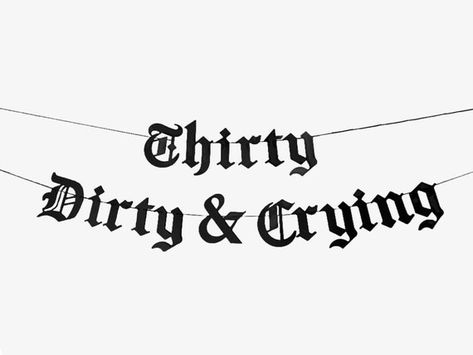 Thirty Dirty & Crying Old English Gothic Letter Banner Happy | Etsy Australia Emo Birthday Party, Emo Birthday, Witchy Birthday, Dirty Thirty Party, Dirty 30 Party, Emo Party, Goth Birthday, Dirty Thirty Birthday, Twenties Party