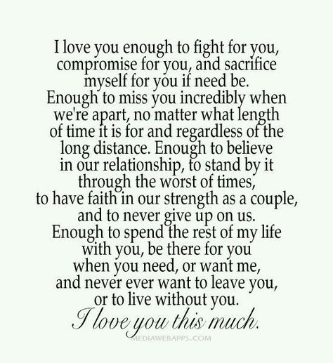 I want to spend the rest ofy life with you. You turn this boy into a man, a God loveing, fearing man. Im my best when im with you. Through tough time of darkness your my light that God sent to show me the way. You are the biggest blessing in my life and nothing on the face of this earth can take your place....I can go on and on but just tell me that you will stay, that you will be mine forever until the good Lord call us home. Grow old with me, have my kids, please just say you will be my wife.. Letters To Boyfriend, Distance Love, Long Distance Love, Life Is Tough, Cute Love Quotes, Romantic Quotes, A Quote, Quotes For Him, Love Quotes For Him