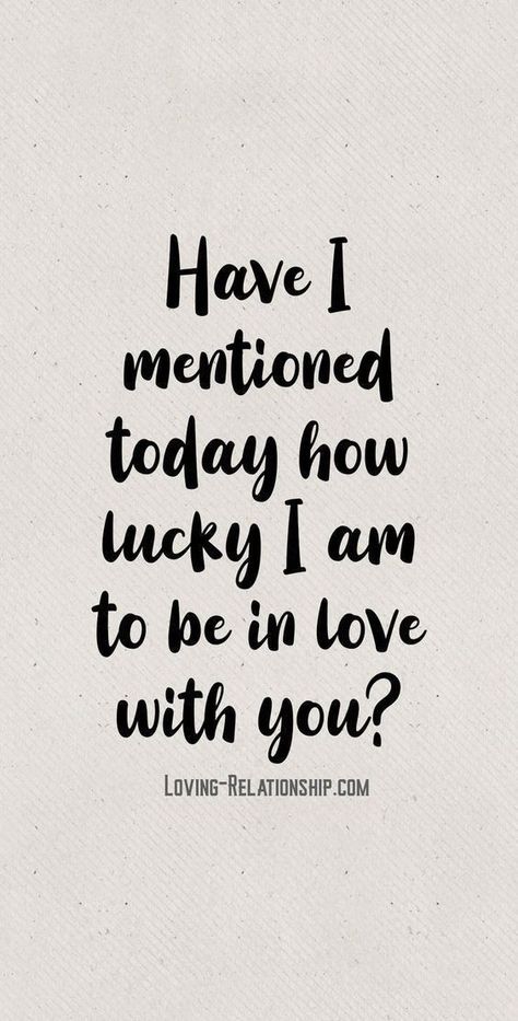 Inspirational Love Quotes, How Lucky I Am, Love You Quotes For Him, To Be In Love, Love My Husband Quotes, I Love You Quotes For Him, Inspirational Love, Meaningful Love Quotes, Soulmate Love Quotes