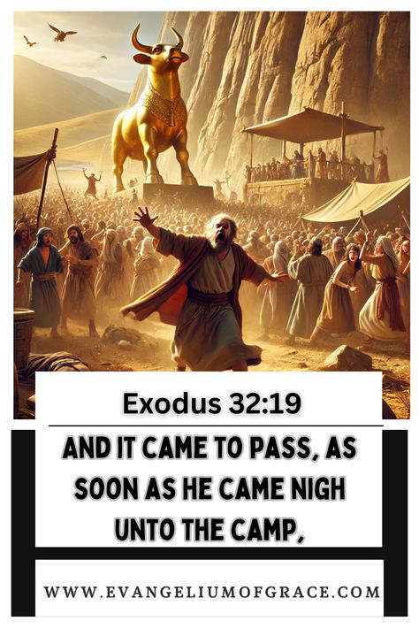 Exodus 32:19 And it came to pass, as soon as he came nigh unto the camp, that he saw the calf, and the dancing: and Moses’ anger waxed hot, and he cast the tables out of his hands, and brake them beneath the mount. The Golden Calf, Exodus 32, Golden Calf, Mount Sinai, Kjv Bible, Faith Prayer, God Jesus, Verse Of The Day, Holy Bible