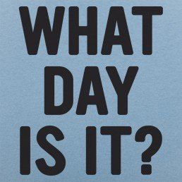 What Day Is It? What Day Is It, It Funny, Girls Tees, Funny Tees, Funny Shirts, Make Me Smile, Mens Shirts, For Men, Tank Tops