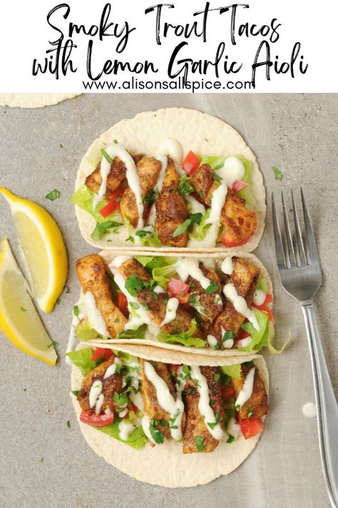 Smoky Trout Tacos with Lemon Garlic Aioli - Alison's Allspice Tacos Toppings, Trout Tacos, Lemon Garlic Aioli, Garlic Aioli Recipe, Greek Gyros, Trout Recipes, Aioli Recipe, Fish Taco, Garlic Aioli