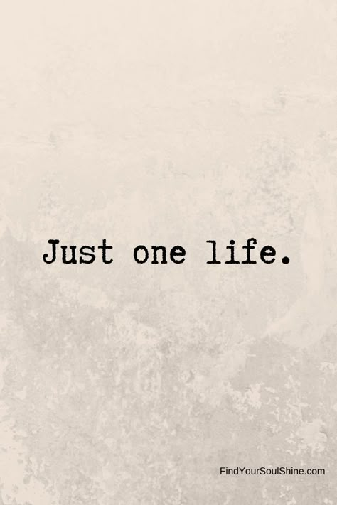 Its Life Quotes, Take Life As It Comes Quotes, Tattoos About Making It Through, One Life Quotes Short, You Have Only One Life, The Only One Stopping You Is You, Whats Stopping You, You Have One Life, Only One Life Tattoo