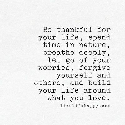 be thankful for your life | "Be thankful for your life, spen… | Flickr Citation Nature, Spend Time In Nature, Quotation Mark, Live Life Happy, Thankful Quotes, Time In Nature, Be Thankful, Be Grateful, Nature Quotes