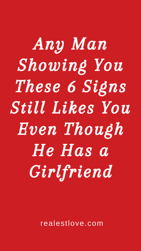 Signs That He Still Likes You Even Though He Has a Girlfriend How To Tell If He Likes You, Signs He Likes You, He Has A Girlfriend, Attracted To Someone, Relationship Talk, Connection With Someone, A Guy Like You, Crave You, Committed Relationship