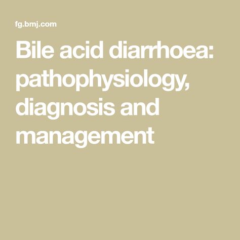 Bile acid diarrhoea: pathophysiology, diagnosis and management Bile Acid Malabsorption, Genetic Variation, Mass Spectrometry, Nuclear Medicine, Gut Microbiota, Irritable Bowel, Gut Microbiome, Growth Factor, Abdominal Pain