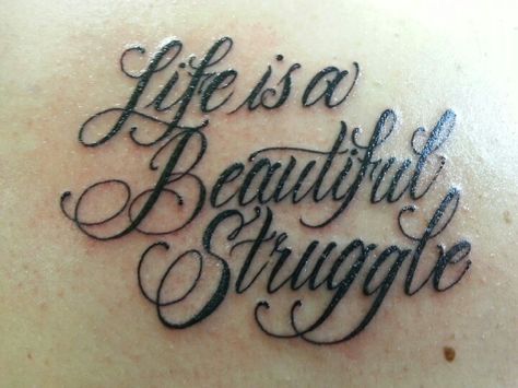 Life is a Beautiful Struggle Life Is A Beautiful Struggle Tattoo, Beautiful Struggle Tattoo, Life Is A Beautiful Struggle, Struggle Tattoo, Quotes About Life Struggles, Life Struggle Quotes, Beauty In The Struggle, Life Struggle, Tattoo Quotes About Life