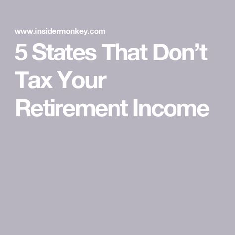 5 States That Don’t Tax Your Retirement Income Obama Quotes, Obama Quote, Retirement Income, Higher Income, Property Tax, Income Tax, Financial Planning, Look At, Money