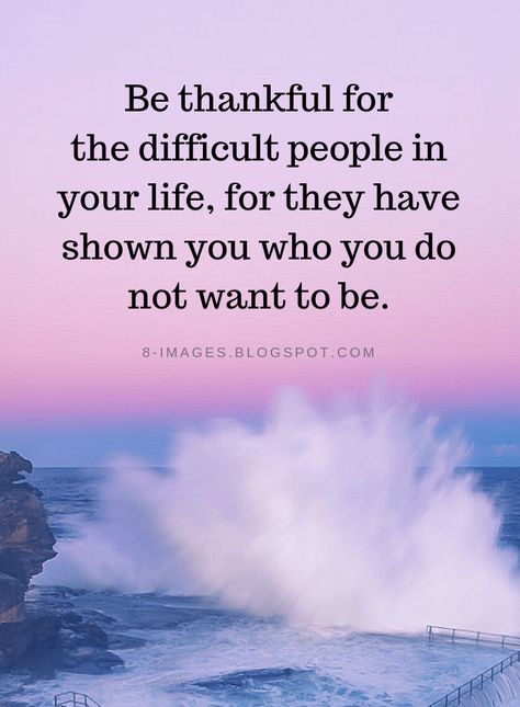 Quotes Be thankful for the difficult people in your life, for they have shown you who you do not want to be. Negative People Quotes Families, Quotes Negative People, Difficult People Quotes, Negative People Quotes, Thank You Quotes, Meant To Be Quotes, Morning Habits, Negative People, Difficult People