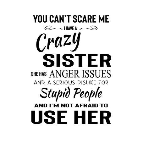 You Can't Scare Me - I Have A Crazy Sister- She Has Anger Issues And A Serious Dislike For Stupid People And I'm Not Afraid To Use Her. Commercial License included.  You may not resale any of these file. What's Included?   - SVG file    - EPS file You may use this for up to 100 different items. Sister Bond Quotes, Sister Bond, Happy Birthday Sister Quotes, Funny Quotes Wallpaper, I Hate Math, Bond Quotes, Crazy Best Friends, Sister Quotes Funny, Crazy Sister