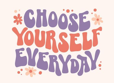 Choose yourself everyday - groovy lettering text. Inspirational slogan text. Choosing Myself Quotes, Choose Yourself Quotes, Slogan About Being Happy, Put Yourself First Quotes, Slogan Design Ideas, Groovy Lettering, Seth Godin Quotes, Choose Me Quotes, Quotes From Tumblr