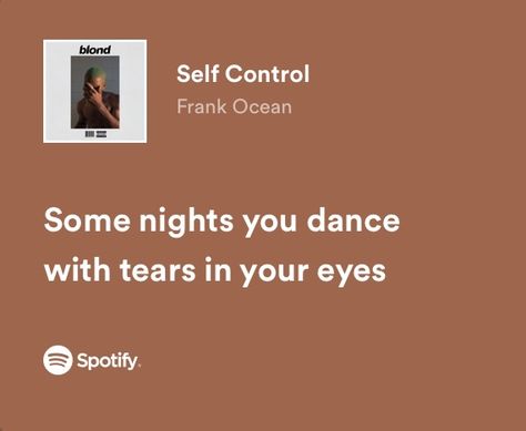 Self Control - Frank Ocean Frank Ocean Valentine Card, Frank Ocean Spotify Lyrics, Frank Ocean Quotes Lyrics Songs, Self Control Frank Ocean, Frank Ocean Quotes, Frank Ocean Lyrics, Frank Ocean Songs, Meaningful Lyrics, Ocean Quotes