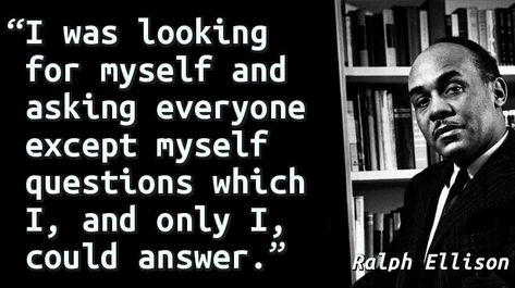 “I was looking for myself and asking everyone except myself questions which I, and only I, could answer.” — Ralph Ellison Depth Psychology, Ralph Ellison, Epic Quotes, Reading Area, Invisible Man, Book Things, Writers Write, American Literature, Lives Matter