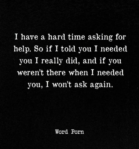 Asking For Help Quotes, Ask For Help Quotes, Bpd Memes, Help Quotes, Hard Times Quotes, Quotes About Hard Times, Excellence Quotes, Times Quotes, Asking For Help