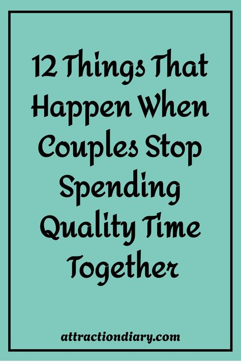 12 Things That Happen When Couples Stop Spending Quality Time Together - attractiondiary.com on a turquoise background. Time Apart In A Relationship, Couple Time Quotes, Strong Relationship Quotes, Get It Together, Stop Spending, Cant Be Together, Spending Time With You, Relationship Posts, Mental Health Facts