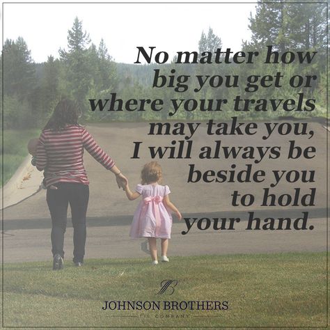 "No matter how big you get or where your travels may take you, I will always be beside you to hold your hand." parenting quote, mom and daughter, mom quote Holding Hands Quotes, Hand Quotes, Mom Quote, Mom And Daughter, Johnson Brothers, Daughter Quotes, Parenting Quotes, Mom Quotes, No Matter How