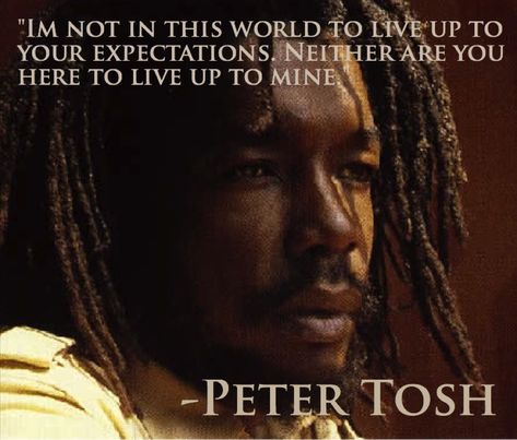 "Im not in this world to..." -Peter Tosh [900x766] Peter Tosh Quotes, Rasta Livity, Rastafari Quotes, Jah Rastafari, Peter Tosh, Bob Marley Quotes, The Wailers, Reggae Music, All Music