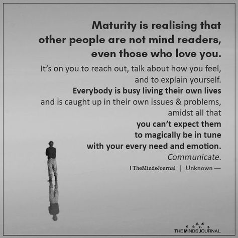 Maturity is Realizing That Other People Are Not Mind Readers - https://themindsjournal.com/maturity-is-realizing-that-other-people-are-not-mind-readers/ I Am Not A Mind Reader Quotes, Im Not Reaching Out Anymore, Too Much Of Anything Is Bad Quotes, People Are Good Quotes, How You Make People Feel, Not A Mind Reader Quotes, Mind Reader Quotes, Reaching Out Quotes, Quotes On Maturity