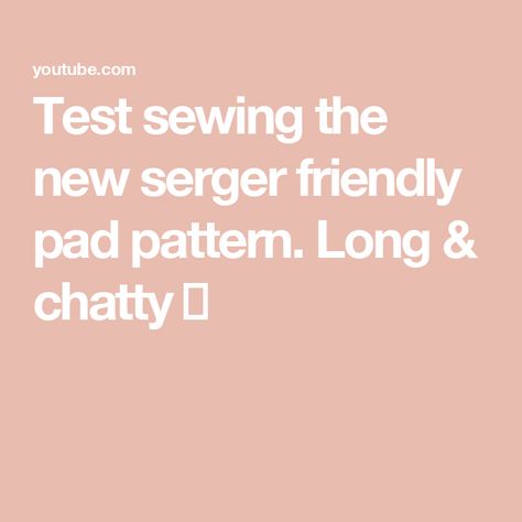 Test sewing the new serger friendly pad pattern. Long & chatty 🤓 Sewing Pattern, Sewing Patterns, Sewing, Pattern