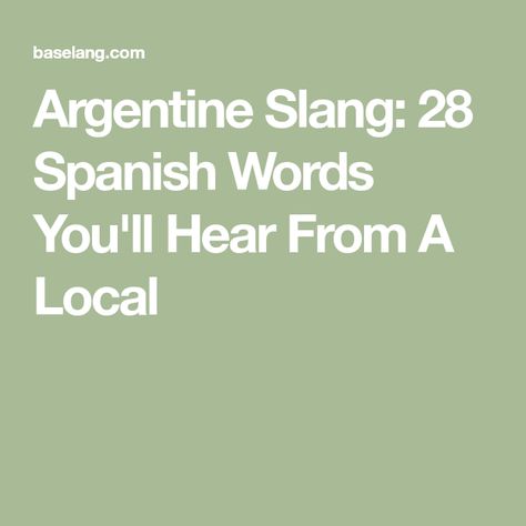 Argentine Slang: 28 Spanish Words You'll Hear From A Local Spanish Slang, Learning Spanish For Kids, Slang Words, Spanish Words, Learn Spanish, Teaching Spanish, I Can Tell, Learning Spanish, Some Words