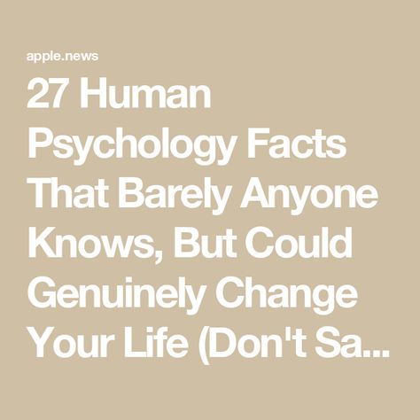 27 Human Psychology Facts That Barely Anyone Knows, But Could Genuinely Change Your Life (Don't Say I Didn't Warn You) — BuzzFeed Random Information Interesting Facts, Fun Psychology Facts, Psychology Fun Facts About Study, Health Facts Did You Know, Psychological Facts Interesting Science, Psychology Tricks Life Hacks, Physiological Facts About Love, Psychology Facts About Crushes, Psychology Tricks Facts