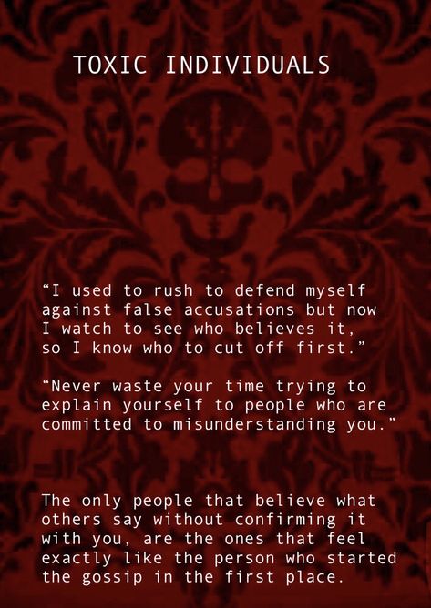 TOXIC INDIVIDUALS   “I used to rush to defend myself against false accusations but now  I watch to see who believes it,  so I know who to cut off first.”  “Never waste your time trying to explain yourself to people who are committed to misunderstanding you.”  The only people that believe what others say without confirming it with you, are the ones that feel exactly like the person who started the gossip in the first place. False Accusations Quotes Families, Friends Who Defend Your Name, People Commited To Misunderstanding You, People Committed To Misunderstanding, People Who Defend Your Name, Accusations False Accusations, People Who Are Committed To Misunderstanding You, People Misunderstanding You, Accusing Quotes Falsely