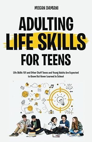 Adulting: Life Skills For Teens: Life Skills 101 and Other Stuff Teens and Young Adults Are Expected to Know But Never Learned in School: Damani, Megan: 9798386635930: Amazon.com: Books Life Skills For Teens, Home Study, Skills To Learn, Life Skills, Free Shipping, Books, Quick Saves