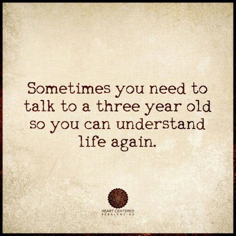 ❝Sometimes you need to talk to a three year old so you can understand life again❞ Wise Old Sayings, Old Quotes, E Card, Quotable Quotes, A Quote, Good Advice, Great Quotes, Beautiful Words, Inspirational Words