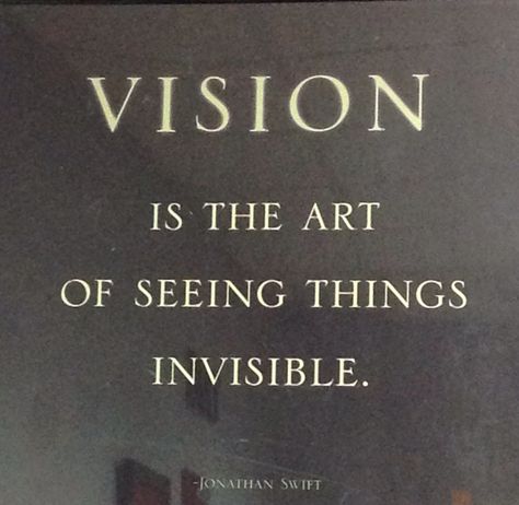 VISION is the art of seeing things invisible!  Jonathan Swift Jonathan Swift, Workout Exercises, The Invisible, Good Advice, Swift, Novelty Sign, Book Cover, Quotes, Art