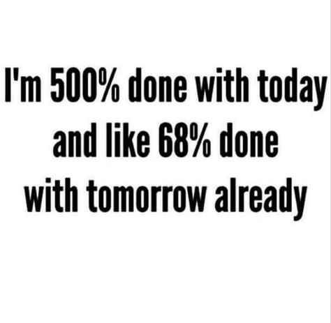 I'm already so done with this day. Already a bad day. Fed Up Quotes, Bad Day Humor, Workplace Humor, Done Quotes, Today Quotes, Up Quotes, Chinese Laundry Shoes, Me Me, Monday Tuesday