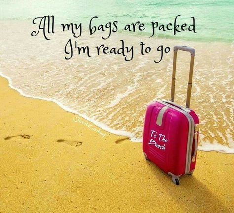 All my bags are packed I'm ready to go to the Beach Travels Quote, Life Pics, I Need Vitamin Sea, Vacation Quotes, Beach Stuff, Ocean Quotes, My Bags, Safe Travels, Beach Pics