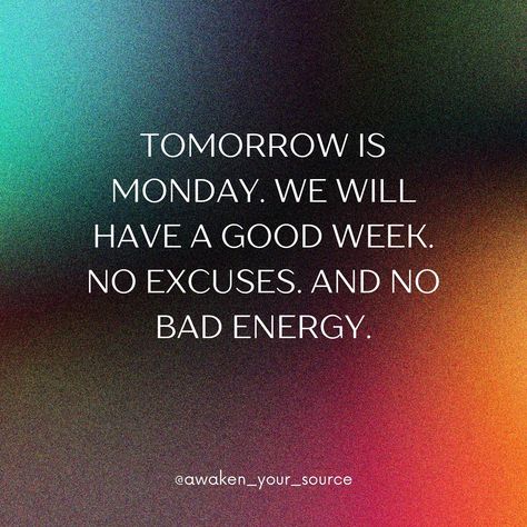 Tomorrow marks the start of another Monday, and guess what? We’re going to make it an awesome week, no ifs, ands, or buts about it! I know Mondays can sometimes get a bad rap, but let’s flip the script this time around. We’re going to approach the week ahead with positivity, determination, and a whole lot of good vibes. That’s right, no room for excuses or negative energy here! So, whether you’ve got big plans on the horizon or you’re taking it one day at a time, let’s make a pact to give i... No Bad Energy, Another Monday, Flip The Script, Tomorrow Is Monday, Bad Energy, Good Week, One Day At A Time, On The Horizon, The Script