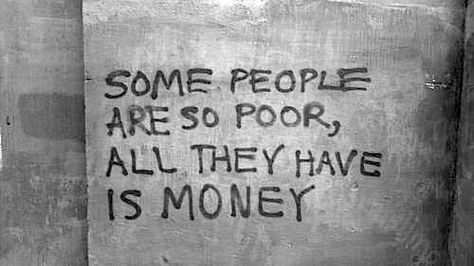 People who only look for money and stuff are miserable because money and possessions do NOT satisfy...that is only found in Jesus Christ! Street Poetry, Quotable Quotes, Some People, The Words, Great Quotes, Beautiful Words, Quotes Deep, True Stories, Inspirational Words